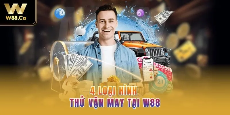 4 loại hình thử vận may tại W88