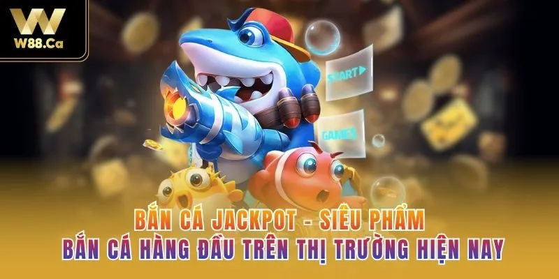 Bắn Cá Jackpot - Siêu Phẩm Bắn Cá Hàng Đầu Trên Thị Trường Hiện Nay