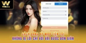 Cách Đăng Ký W88 Tiện Lợi, Không Bị Lỗi Chỉ Với Vài Bước Đơn Giản