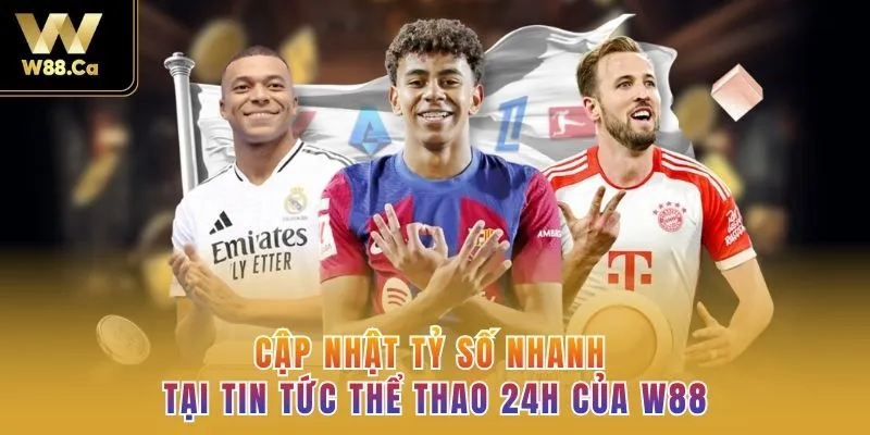 Cập nhật tỷ số nhanh tại tin tức thể thao 24h của W88