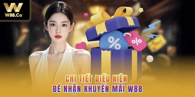 Chi tiết điều kiện để nhận khuyến mãi W88