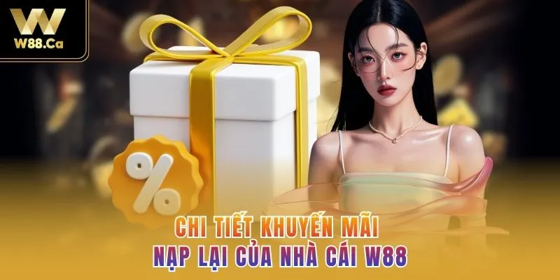 Chi tiết khuyến mãi nạp lại của nhà cái W88