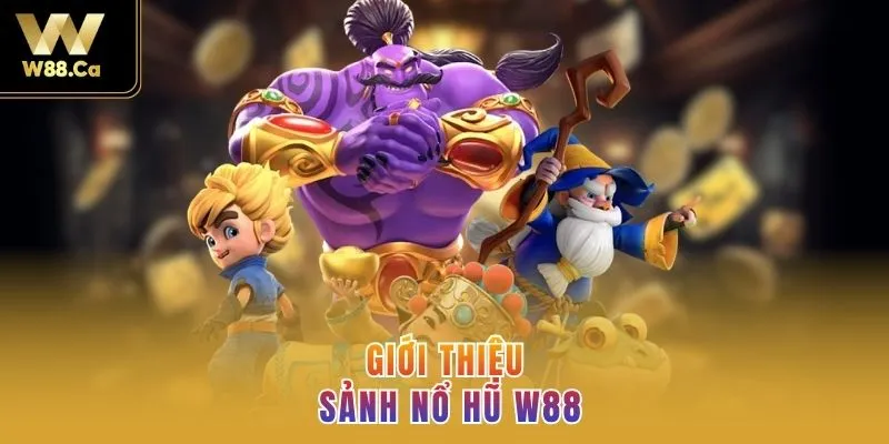 Giới thiệu sảnh Nổ hũ W88
