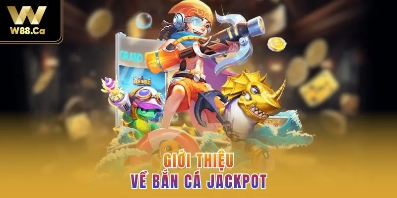 Giới thiệu về Bắn cá Jackpot