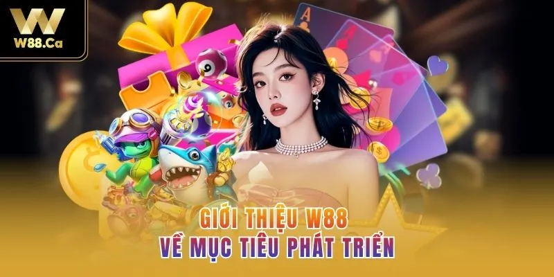 Giới thiệu W88 về mục tiêu phát triển