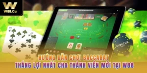Hướng Dẫn Chơi Baccarat Thắng Lợi Nhất Cho Thành Viên Mới Tại W88