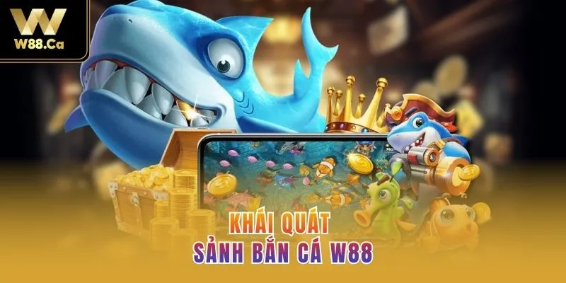 Khái quát sảnh bắn cá W88