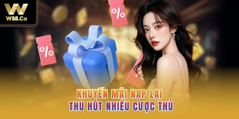 Khuyến mãi nạp lại thu hút nhiều cược thủ