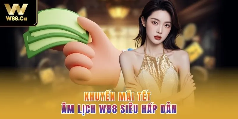 Khuyến mãi Tết Âm Lịch W88 siêu hấp dẫn