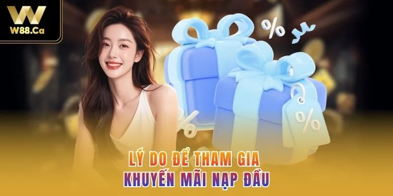 Lý do để tham gia khuyến mãi nạp đầu