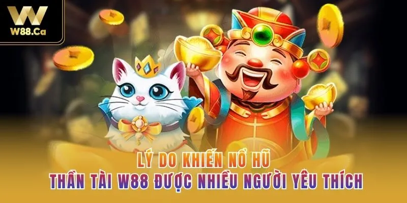 Lý do khiến Nổ hũ Thần Tài W88 được nhiều người yêu thích