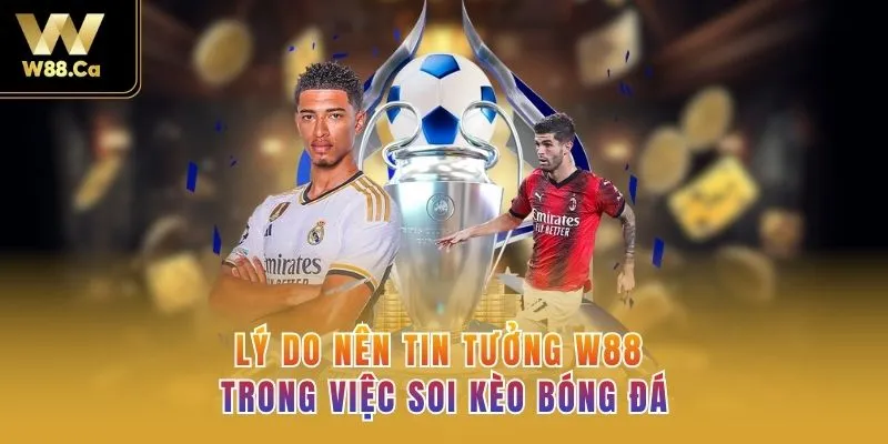 Lý do nên tin tưởng W88 trong việc soi kèo bóng đá