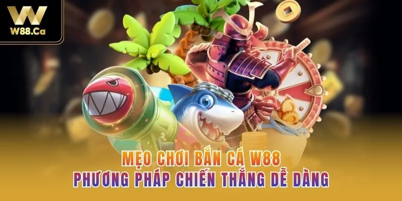 Mẹo Chơi Bắn Cá W88 - Phương Pháp Chiến Thắng Dễ Dàng