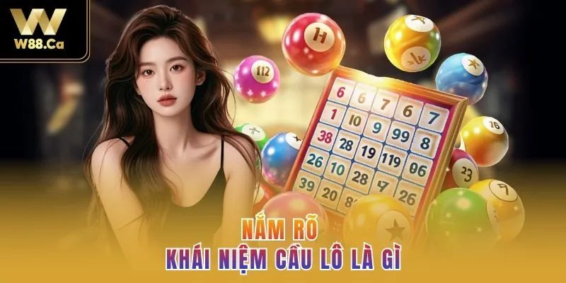 Nắm rõ khái niệm cầu lô là gì
