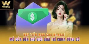 Nạp Tiền W88 Cho Newbie - Mở Cửa Đến Thế Giới Giải Trí Chưa Từng Có