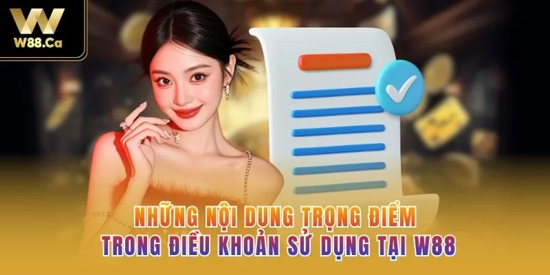Những nội dung trọng điểm trong điều khoản sử dụng tại W88