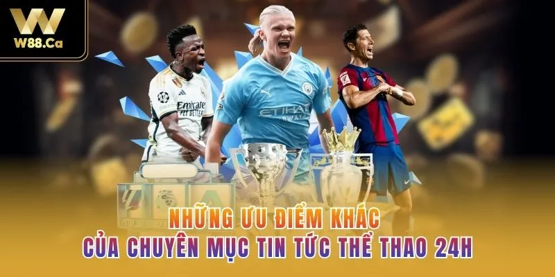 Những ưu điểm khác của chuyên mục tin tức thể thao 24h