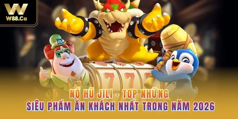 Nổ hũ JiLi - Top Những Siêu Phẩm Ăn Khách Nhất Trong Năm 2026