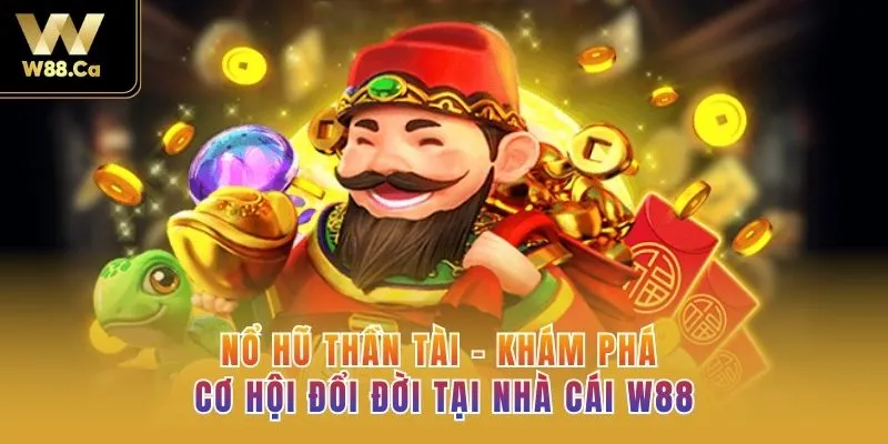 Nổ Hũ Thần Tài – Khám Phá Cơ Hội Đổi Đời Tại Nhà Cái W88