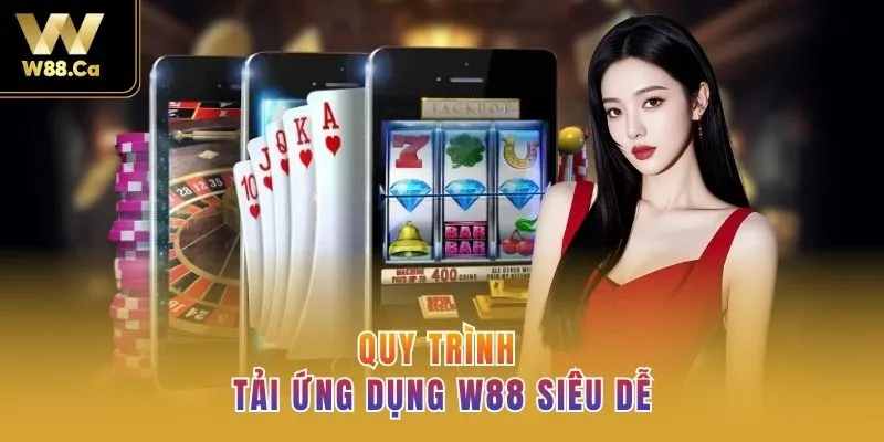 Quy trình tải app W88 siêu dễ