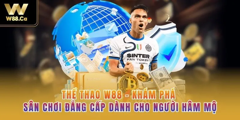 Thể Thao W88 - Khám Phá Sân Chơi Đẳng Cấp Dành Cho Người Hâm Mộ