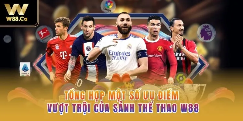 Tổng hợp một số ưu điểm vượt trội của sảnh Thể thao W88 