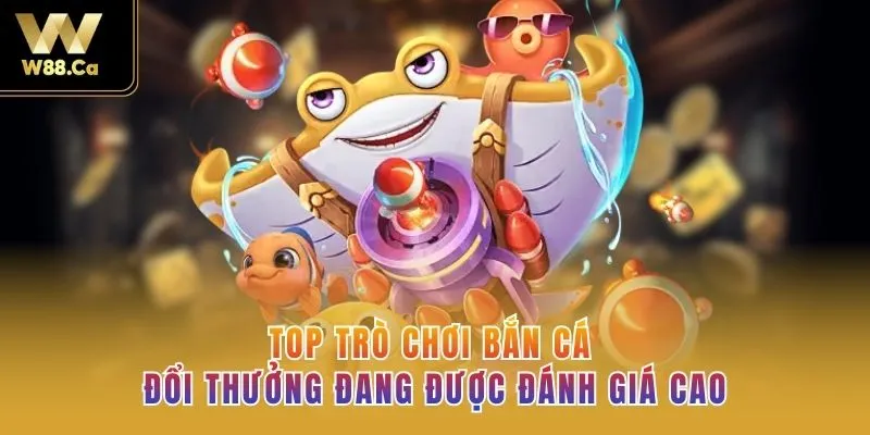 TOP trò chơi bắn cá đổi thưởng đang được đánh giá cao