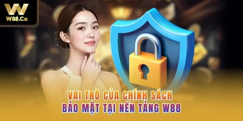 Vai trò của chính sách bảo mật tại nền tảng W88