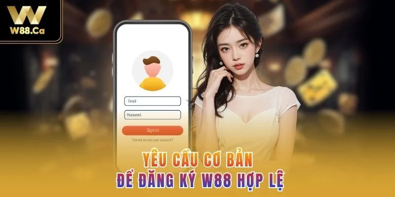 Yêu cầu đăng ký W88 mới nhất không lo bị lỗi